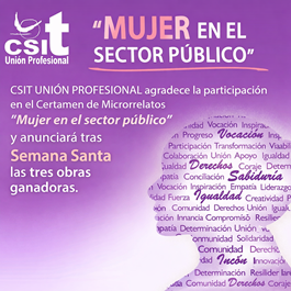 CSIT UNIÓN PROFESIONAL agradece la participación en el Certamen de Microrrelatos “Mujer en el sector público” y anunciará tras Semana Santa las tres obras ganadoras