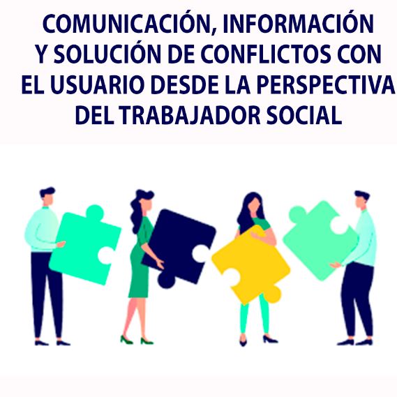 Comunicación, información y solución de conflictos con el usuario desde la perspectiva del trabajador social